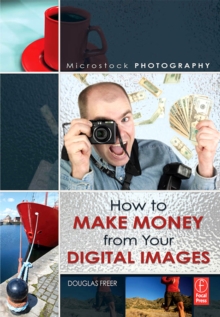 Microstock Photography : How to Make Money from Your Digital Images