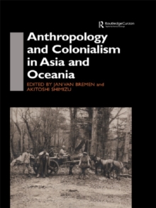 Anthropology and Colonialism in Asia : Comparative and Historical Colonialism