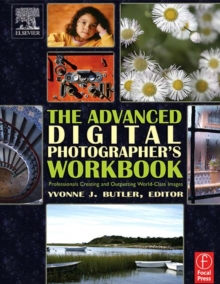 The Advanced Digital Photographer's Workbook : Professionals Creating and Outputting World-Class Images