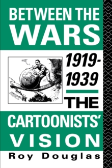 Between the Wars 1919-1939 : The Cartoonists' Vision