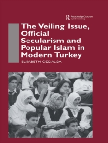 The Veiling Issue, Official Secularism and Popular Islam in Modern Turkey