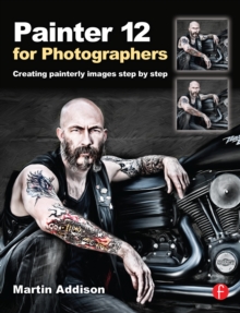 Painter 12  for Photographers : Creating painterly images step by step