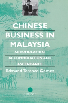 Chinese Business in Malaysia : Accumulation, Accommodation and Ascendance