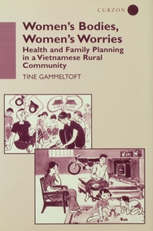 Women's Bodies, Women's Worries : Health and Family Planning in a Vietnamese Rural Commune