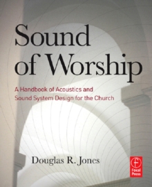 Sound of Worship : A handbook of acoustics and sound system design for the church