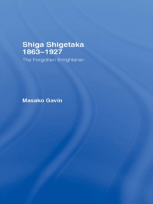 Shiga Shigetaka 1863-1927 : The Forgotten Enlightener