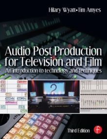 Audio Post Production for Television and Film : An introduction to technology and techniques