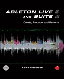 Ableton Live 8 and Suite 8 : Create, Produce, Perform