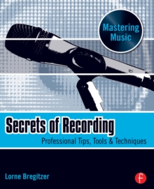 Secrets of Recording : Professional Tips, Tools & Techniques