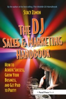 The DJ Sales and Marketing Handbook : How to Achieve Success, Grow Your Business, and Get Paid to Party!