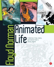 Animated Life : A Lifetime of tips, tricks, techniques and stories from a Disney Legend