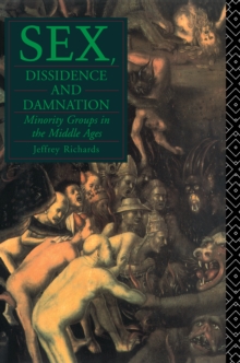 Sex, Dissidence and Damnation : Minority Groups in the Middle Ages