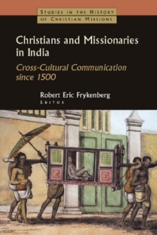 Christians and Missionaries in India : Cross-Cultural Communication since 1500