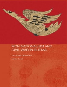 Mon Nationalism and Civil War in Burma : The Golden Sheldrake