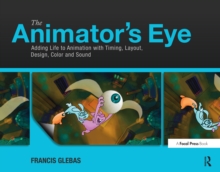 The Animator's Eye : Adding Life to Animation with Timing, Layout, Design, Color and Sound