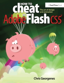 How to Cheat in Adobe Flash CS5 : The Art of Design and Animation