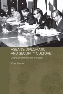 ASEAN's Diplomatic and Security Culture : Origins, Development and Prospects