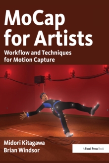 MoCap for Artists : Workflow and Techniques for Motion Capture