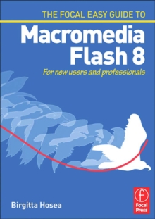 Focal Easy Guide to Macromedia Flash 8 : For new users and professionals