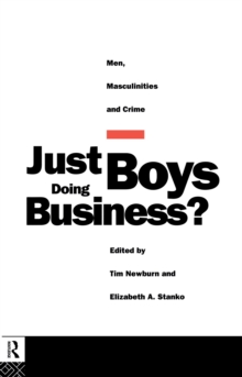 Just Boys Doing Business? : Men, Masculinities and Crime