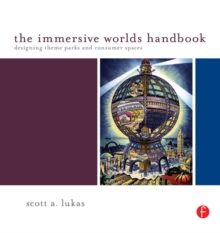 The Immersive Worlds Handbook : Designing Theme Parks and Consumer Spaces