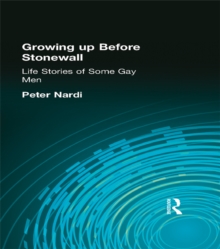 Growing Up Before Stonewall : Life Stories Of Some Gay Men