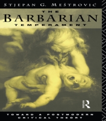 The Barbarian Temperament : Towards a Postmodern Critical Theory