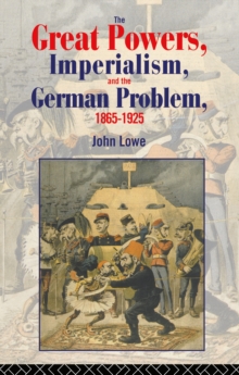 The Great Powers, Imperialism and the German Problem 1865-1925