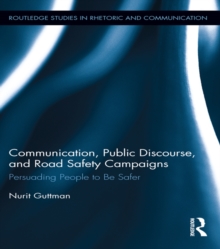 Communication, Public Discourse, and Road Safety Campaigns : Persuading People to Be Safer