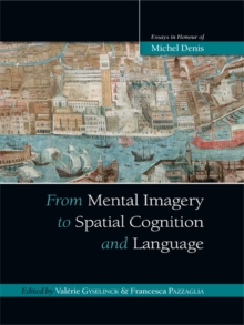 From Mental Imagery to Spatial Cognition and Language : Essays in Honour of Michel Denis