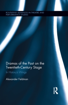 Dramas of the Past on the Twentieth-Century Stage : In History's Wings