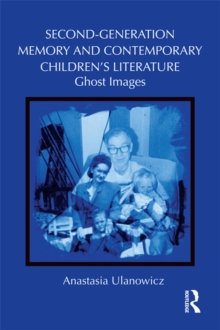 Second-Generation Memory and Contemporary Children's Literature : Ghost Images