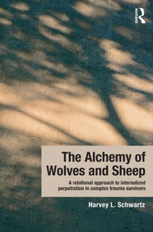 The Alchemy of Wolves and Sheep: A Relational Approach to Internalized Perpetration in Complex Trauma Survivors