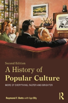 A History of Popular Culture : More of Everything, Faster and Brighter