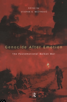 Genocide after Emotion : The Post-Emotional Balkan War