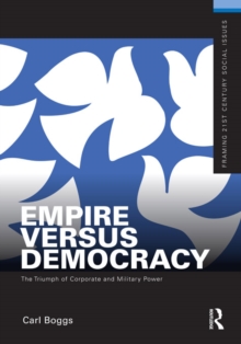 Empire Versus Democracy : The Triumph of Corporate and Military Power