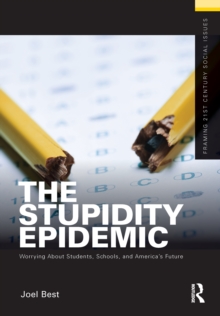 The Stupidity Epidemic : Worrying About Students, Schools, and America's Future