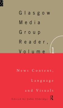 The Glasgow Media Group Reader, Vol. I : News Content, Langauge and Visuals