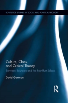 Culture, Class, and Critical Theory : Between Bourdieu and the Frankfurt School