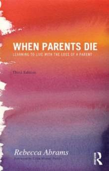 When Parents Die : Learning to Live with the Loss of a Parent