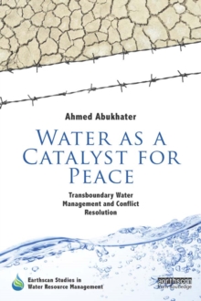 Water as a Catalyst for Peace : Transboundary Water Management and Conflict Resolution