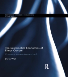 The Sustainable Economics of Elinor Ostrom : Commons, contestation and craft