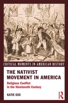 The Nativist Movement in America : Religious Conflict in the 19th Century