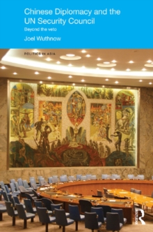 Chinese Diplomacy and the UN Security Council : Beyond the Veto