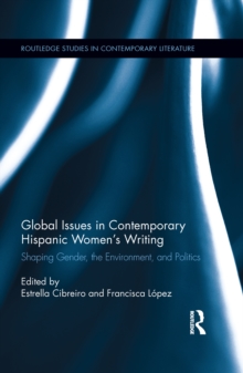 Global Issues in Contemporary Hispanic Women's Writing : Shaping Gender, the Environment, and Politics