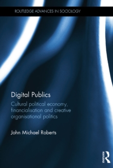 Digital Publics : Cultural Political Economy, Financialisation and Creative Organisational Politics