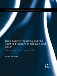 State Security Regimes and the Right to Freedom of Religion and Belief : Changes in Europe Since 2001