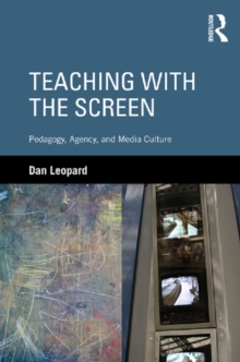 Teaching with the Screen : Pedagogy, Agency, and Media Culture