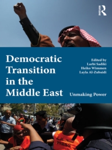 Democratic Transition in the Middle East : Unmaking Power