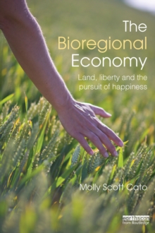 The Bioregional Economy : Land, Liberty and the Pursuit of Happiness